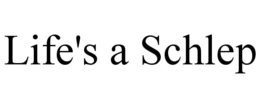 LIFE'S A SCHLEP trademark