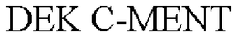 DEK C-MENT trademark