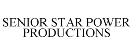 SENIOR STAR POWER PRODUCTIONS trademark
