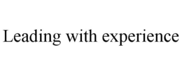 LEADING WITH EXPERIENCE trademark