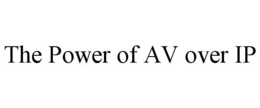 THE POWER OF AV OVER IP trademark