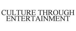CULTURE THROUGH ENTERTAINMENT trademark
