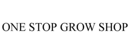 ONE STOP GROW SHOP trademark