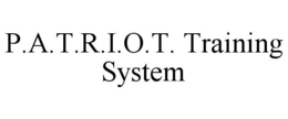 P.A.T.R.I.O.T. TRAINING SYSTEM trademark