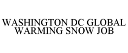 WASHINGTON DC GLOBAL WARMING SNOW JOB trademark