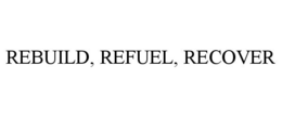 REBUILD, REFUEL, RECOVER trademark