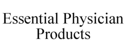 ESSENTIAL PHYSICIAN PRODUCTS trademark