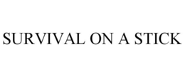 SURVIVAL ON A STICK trademark