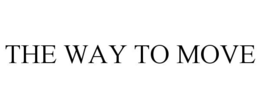 THE WAY TO MOVE trademark