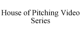 HOUSE OF PITCHING VIDEO SERIES trademark