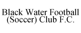 BLACK WATER FOOTBALL (SOCCER) CLUB F.C. trademark