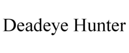 DEADEYE HUNTER trademark