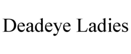 DEADEYE LADIES trademark