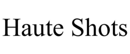 HAUTE SHOTS trademark
