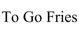 TO GO FRIES trademark
