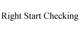 RIGHT START CHECKING trademark