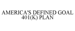 AMERICA'S DEFINED GOAL 401(K) PLAN trademark