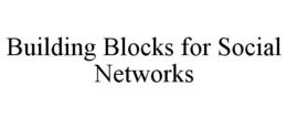 BUILDING BLOCKS FOR SOCIAL NETWORKS trademark