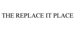 THE REPLACE IT PLACE trademark