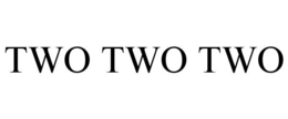 TWO TWO TWO trademark