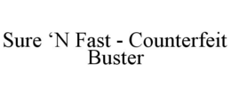 SURE 'N FAST - COUNTERFEIT BUSTER trademark