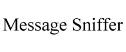 MESSAGE SNIFFER trademark