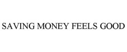 SAVING MONEY FEELS GOOD trademark