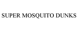 SUPER MOSQUITO DUNKS trademark