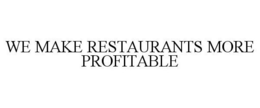 WE MAKE RESTAURANTS MORE PROFITABLE. trademark