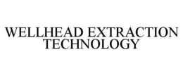 WELLHEAD EXTRACTION TECHNOLOGY trademark