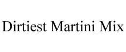 DIRTIEST MARTINI MIX trademark