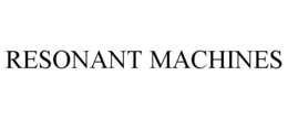 RESONANT MACHINES trademark