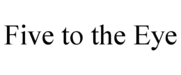 FIVE TO THE EYE trademark