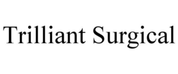 TRILLIANT SURGICAL trademark