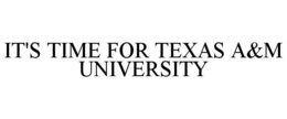 IT'S TIME FOR TEXAS A&M UNIVERSITY trademark