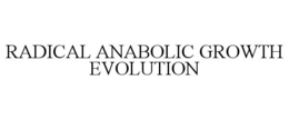 RADICAL ANABOLIC GROWTH EVOLUTION trademark