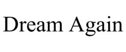 DREAM AGAIN trademark