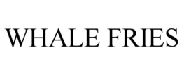 WHALE FRIES trademark