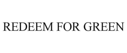 REDEEM FOR GREEN trademark