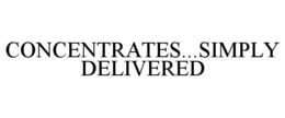 CONCENTRATES...SIMPLY DELIVERED trademark