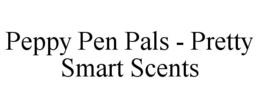 PEPPY PEN PALS - PRETTY SMART SCENTS trademark