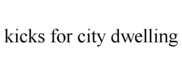 KICKS FOR CITY DWELLING trademark