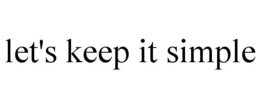 LET'S KEEP IT SIMPLE trademark