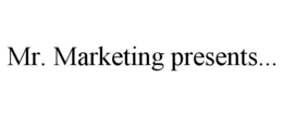 MR. MARKETING PRESENTS... trademark