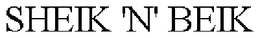SHEIK 'N' BEIK trademark