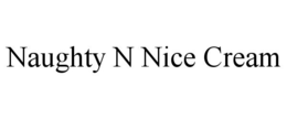 NAUGHTY N NICE CREAM trademark