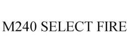 M240 SELECT FIRE trademark