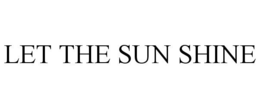 LET THE SUN SHINE trademark