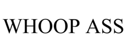 WHOOP ASS trademark