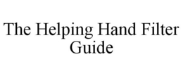 THE HELPING HAND FILTER GUIDE trademark